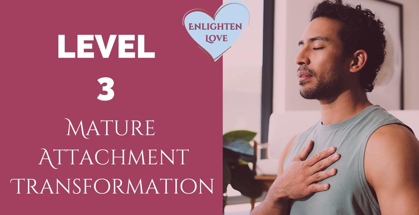 LEVEL 3 Mature Attachment Transformation