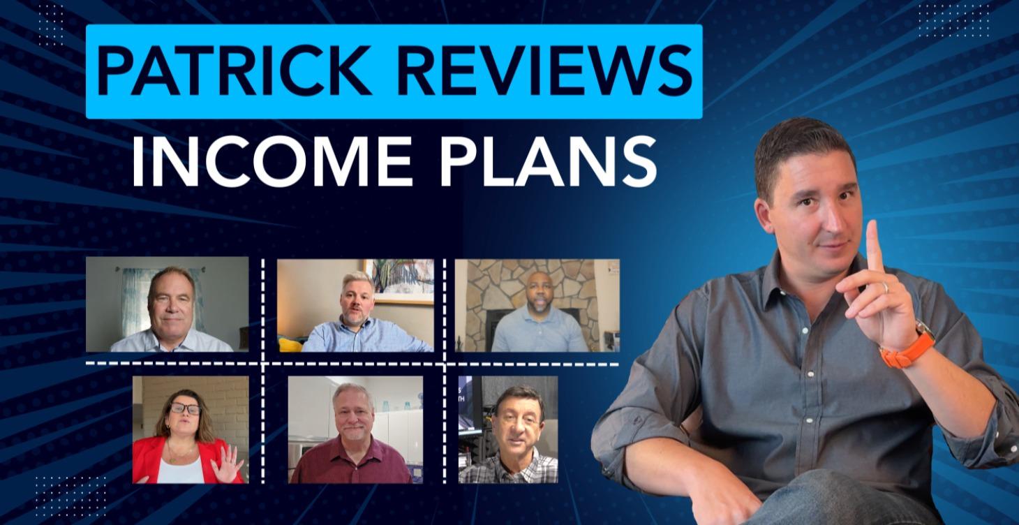 Patrick Reviews Income Plans