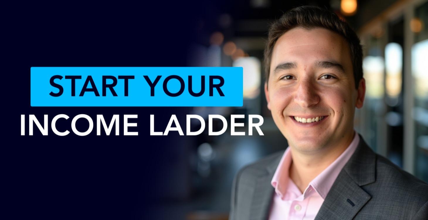 Start Your Income Ladder TODAY