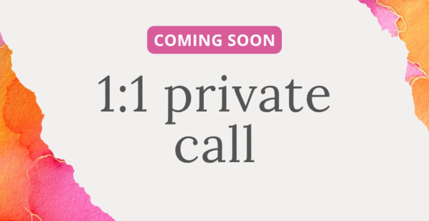 1:1 Private Call - COMING SOON