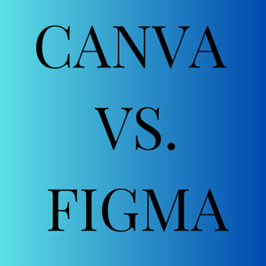 CANVA vs. FIGMA for beginners?