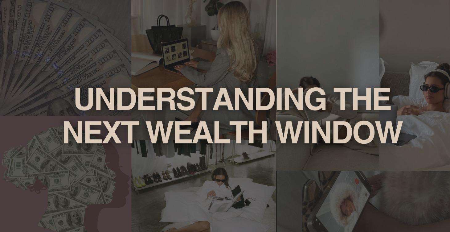 UNDERSTANDING THE NEXT WEALTH WINDOW