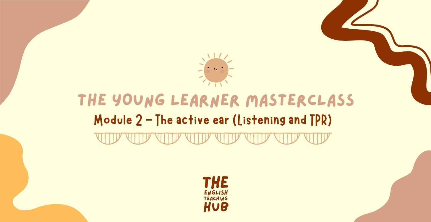 Module 2 - TYLM - The Active Ear (L&TPR)