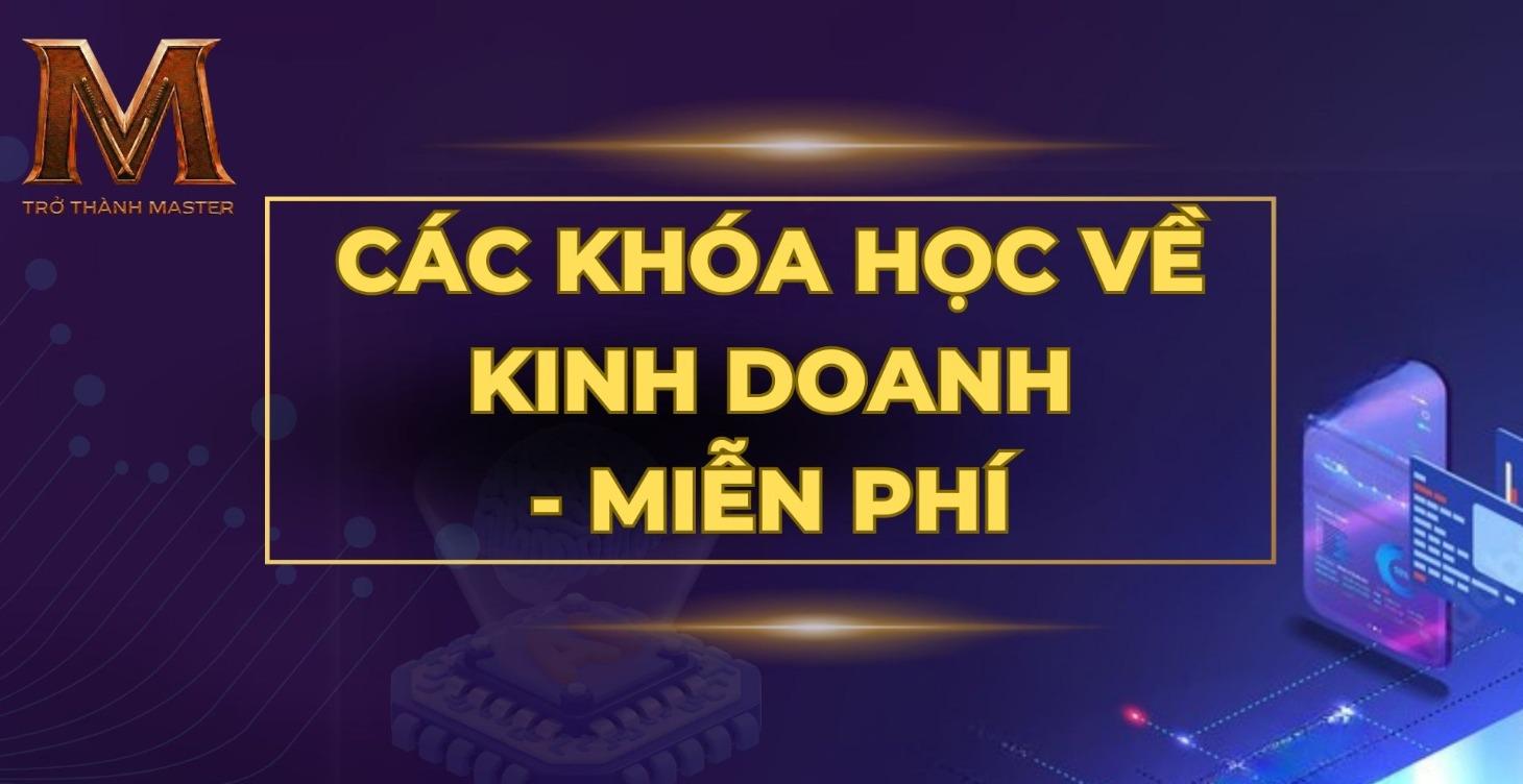 CÁC KHÓA HỌC VỀ KINH DOANH- FREE