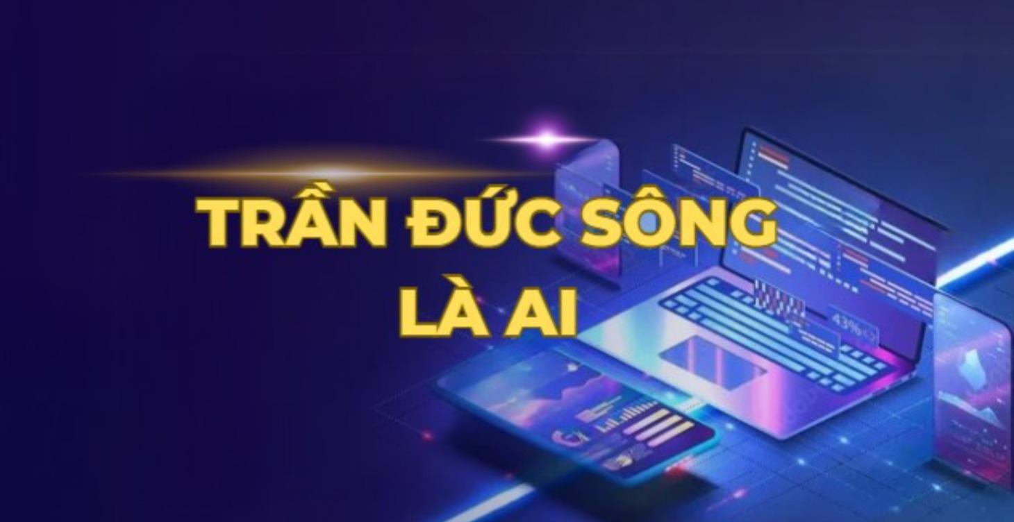 Giới thiệu về TRẦN ĐỨC SÔNG