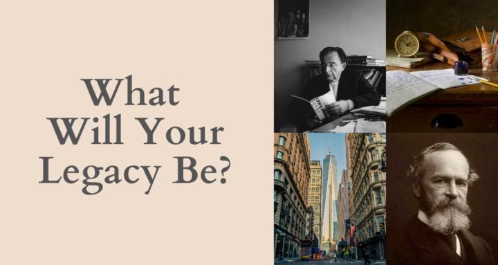 What Will Your Legacy Be?