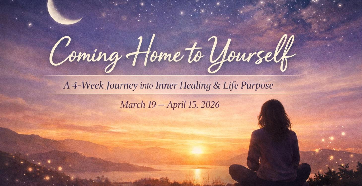 Coming Home to Yourself: March 19 – April 15, 2026