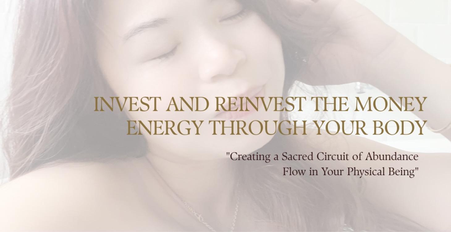INVEST AND REINVEST THE MONEY ENERGY THRU THE BODY