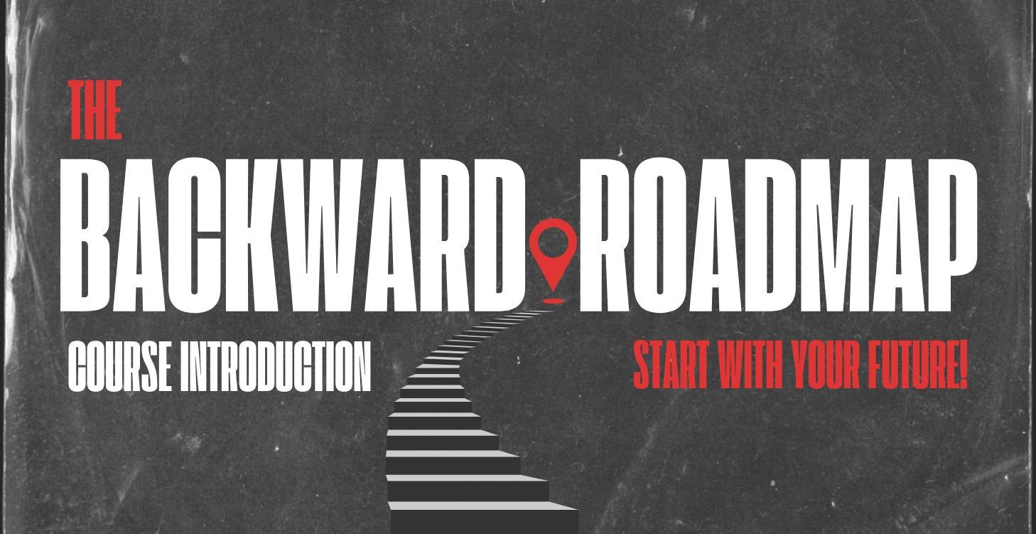 The Backward Roadmap: Start With Your Future
