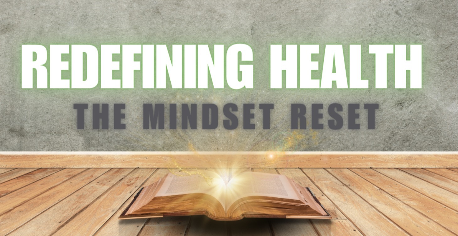 Redefinng Health-The Mindset Reset for True Health