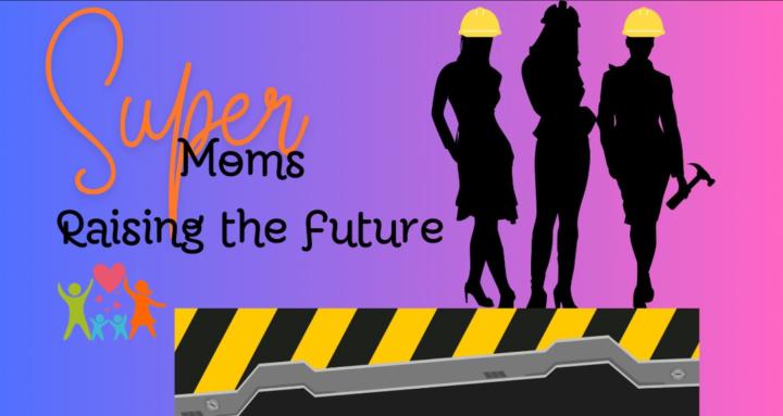 Super Moms Raising the Future