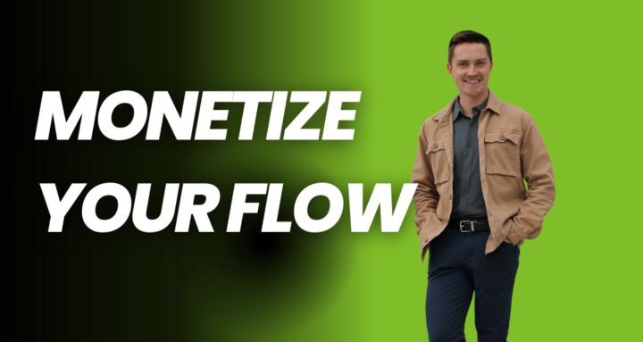 Monetize Your Flow