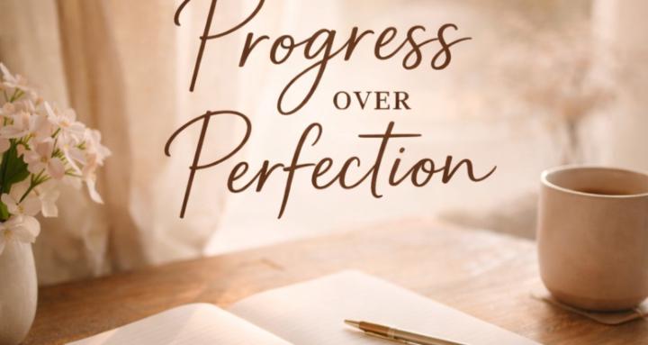 Progress Over Perfection