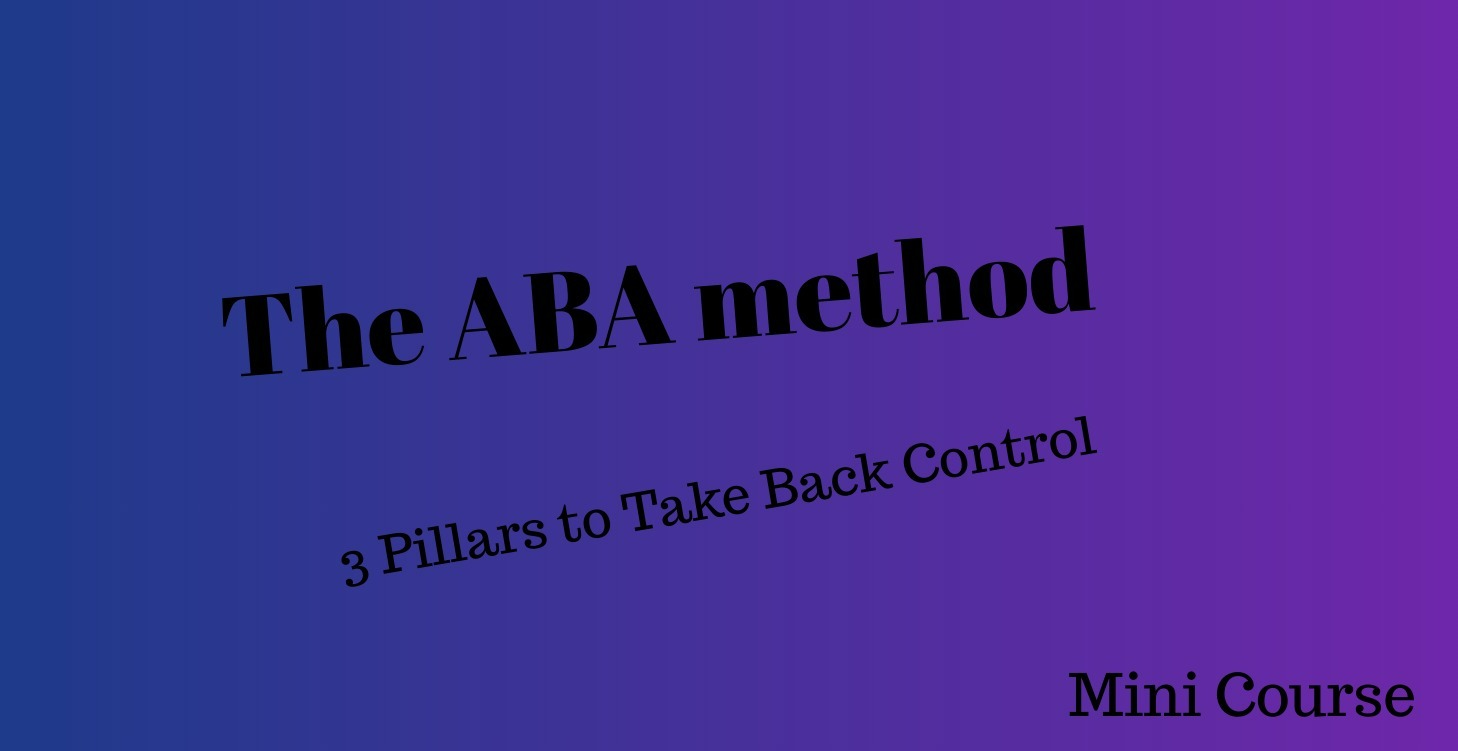 The ABA method 3 Pillars to Take Back Control Mini