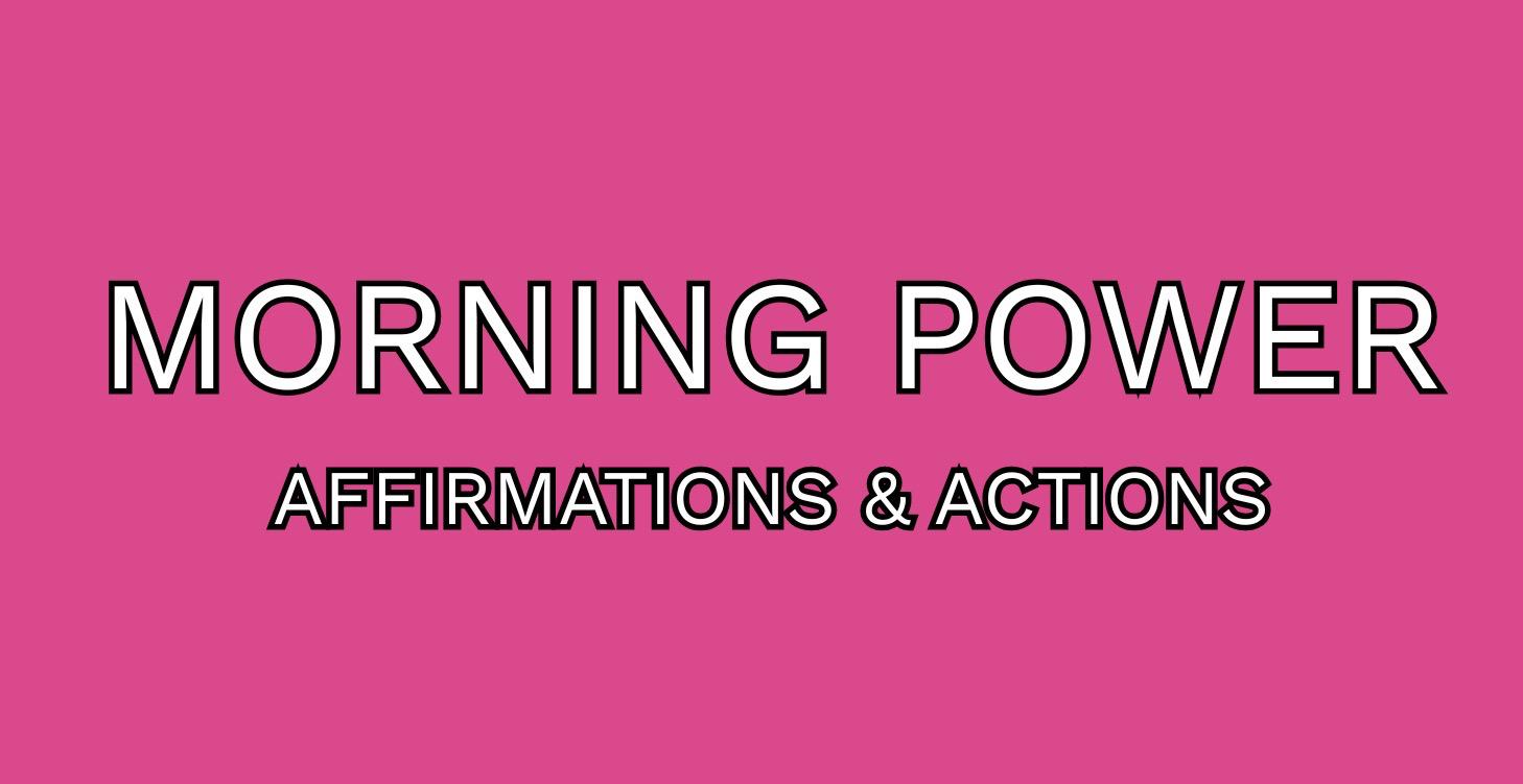 Morning Power- Affirmations & Actions