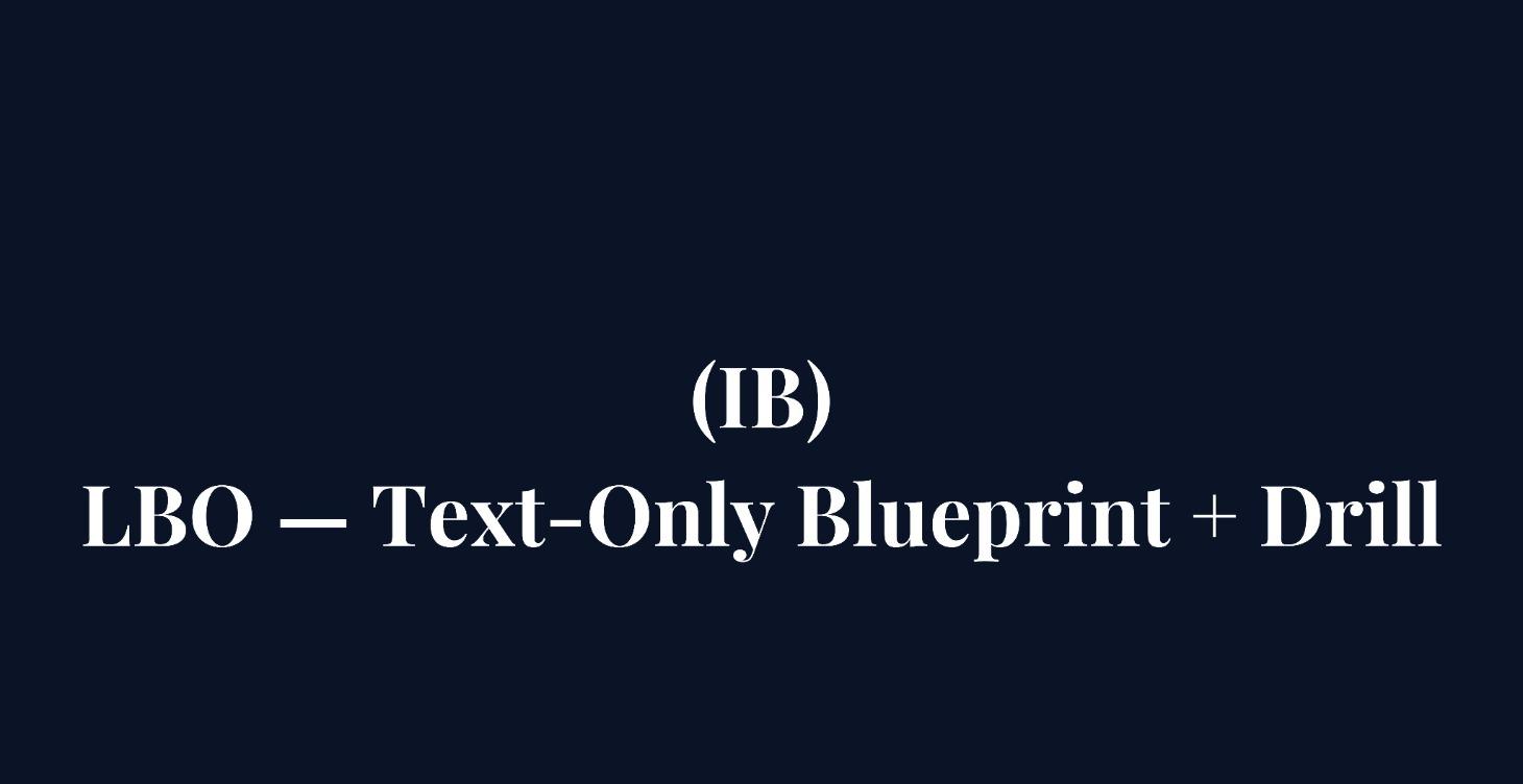 LBO — Text-Only Blueprint + Drill