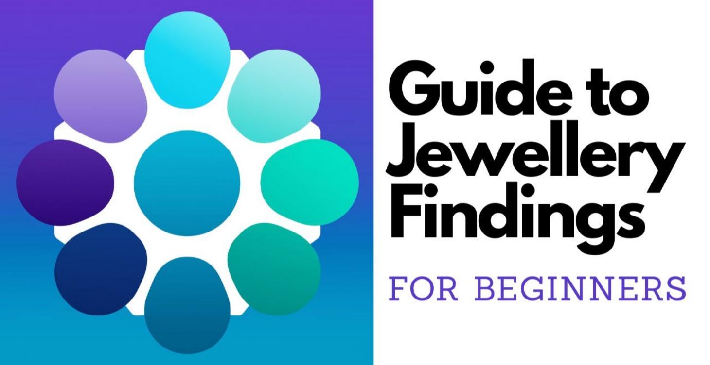 Beginners Guide to Jewellery Findings