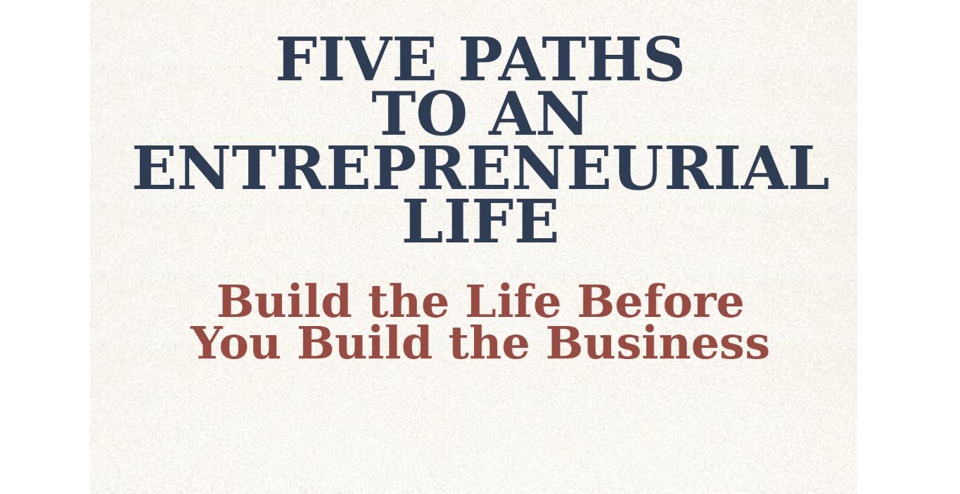The Five Paths to an Entrepreneurial Life