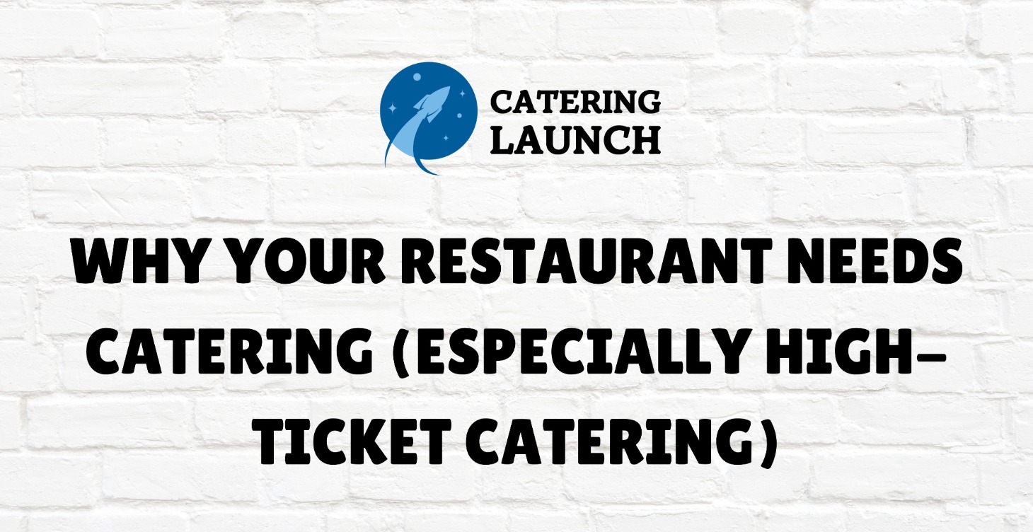 Why Your Restaurant Needs High-Ticket Catering