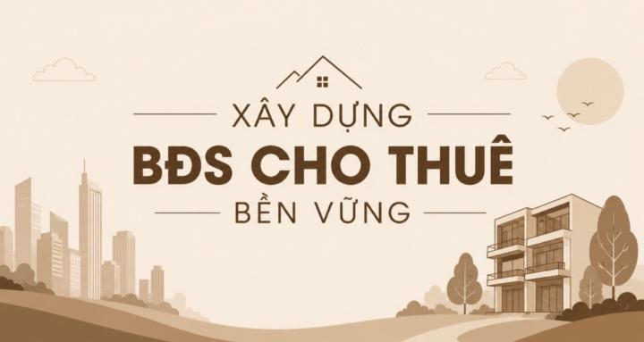 Xây dựng BĐS cho thuê bền vững