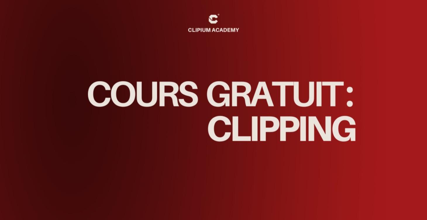 Cours Gratuit : Apprends à clipper