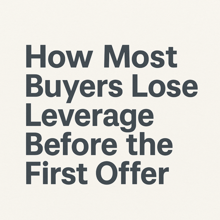 How Most Buyers Lose Leverage Before the First Offer
