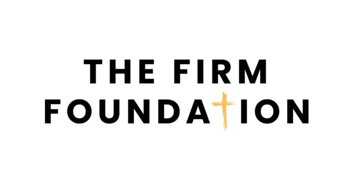 The Firm Foundation