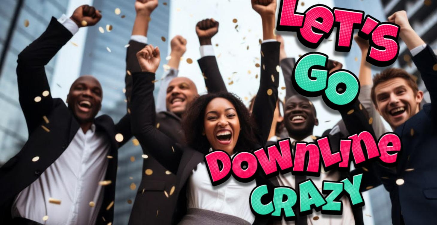 BONUS: Go Downline Crazy!