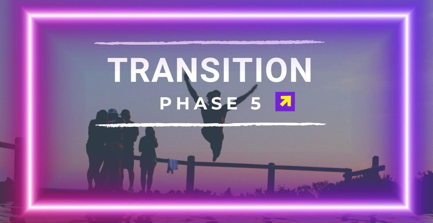 Transition : Phase 5
