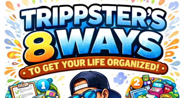YOUR LIFE > Get it ORGANIZED!