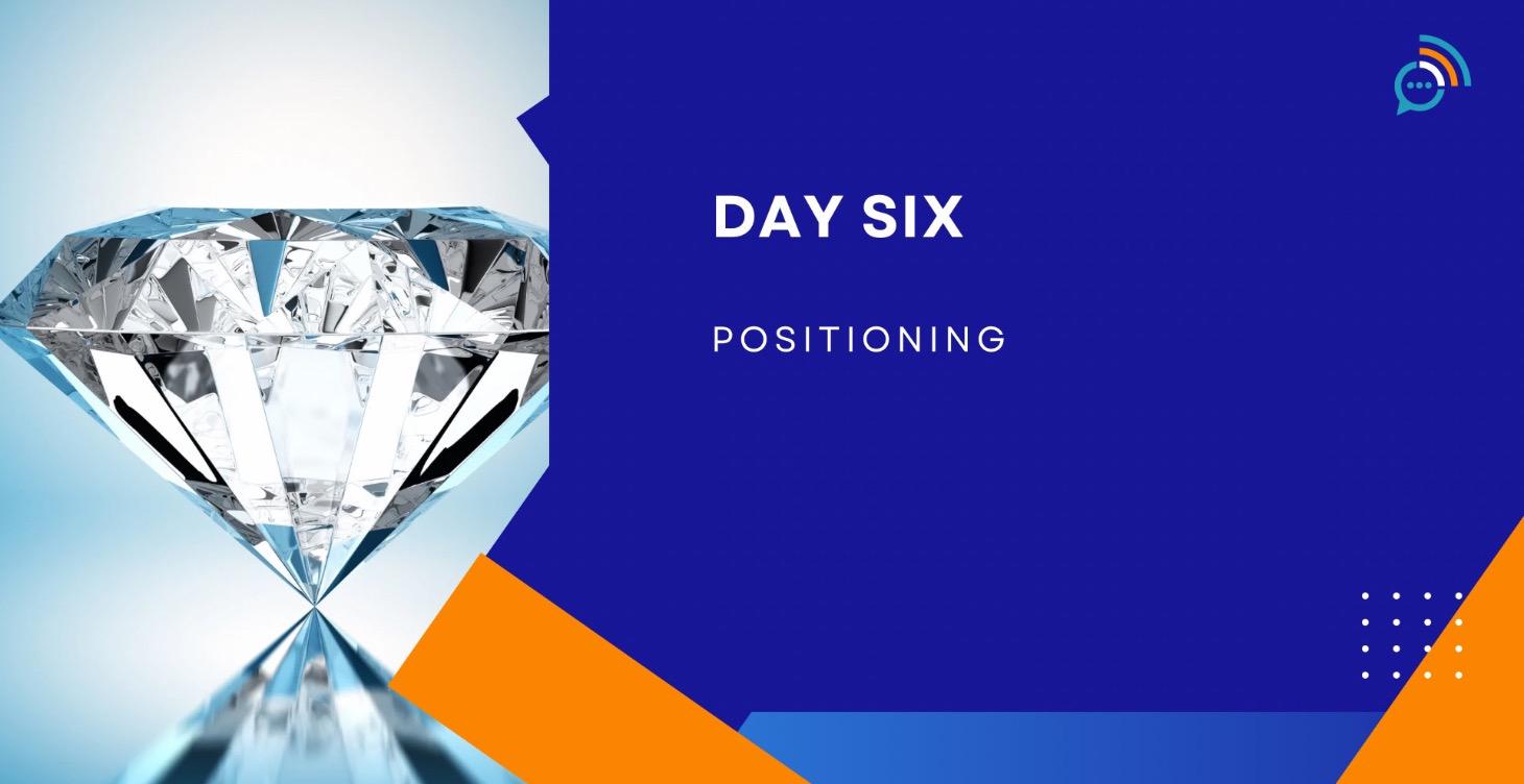 Day Six Positioning