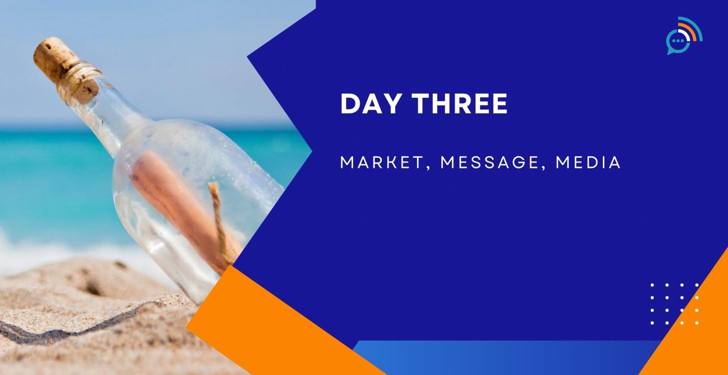 Day Three Market, Message, Media