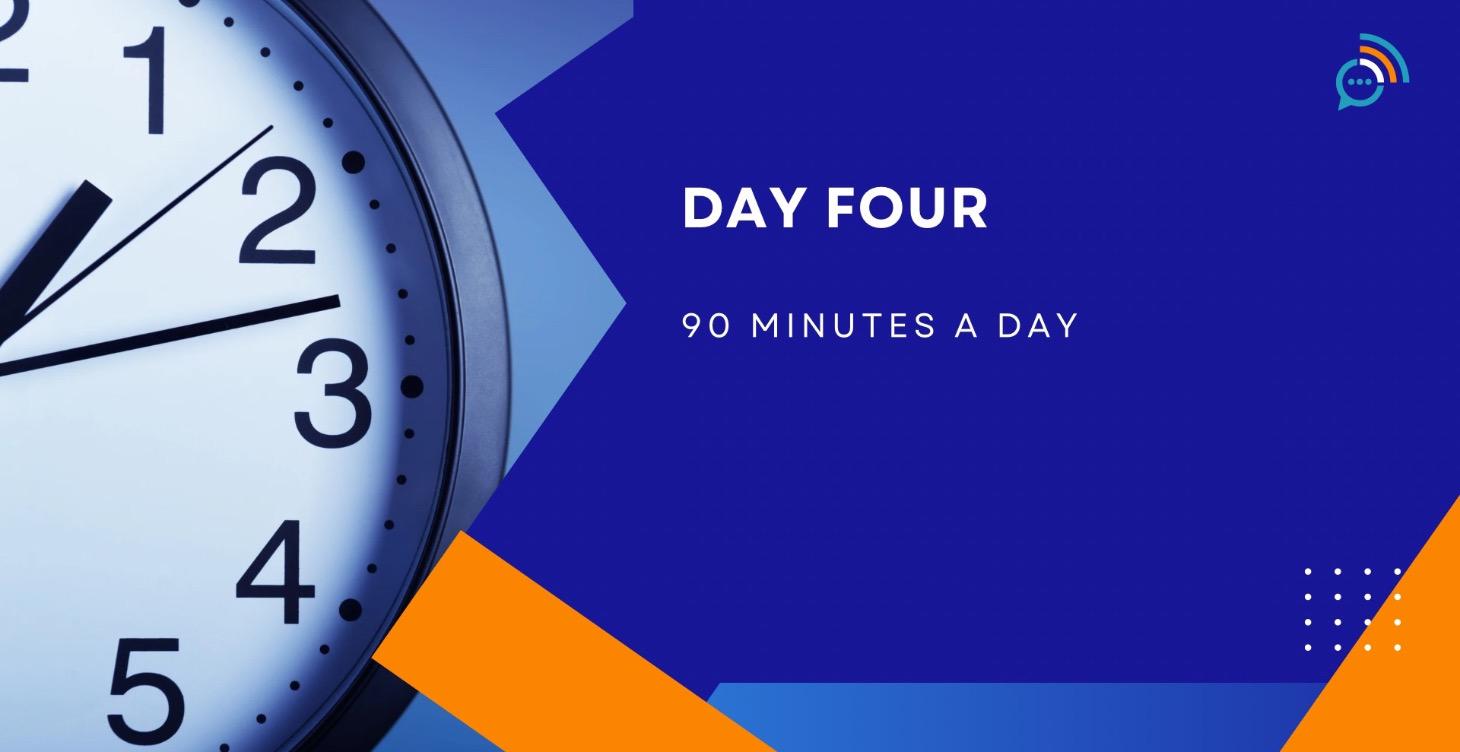 Day Four 90 Minutes A Day
