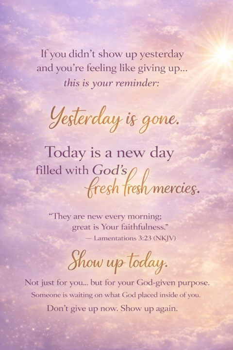 Didn’t Show Up Yesterday? Start Again Today