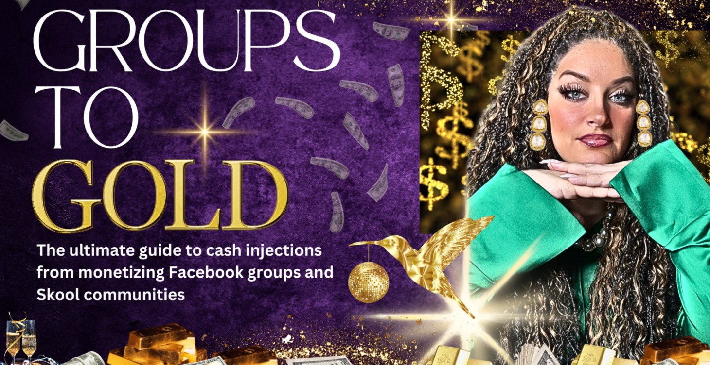 Groups To Gold™ How To Monetize FB Groups & Skool