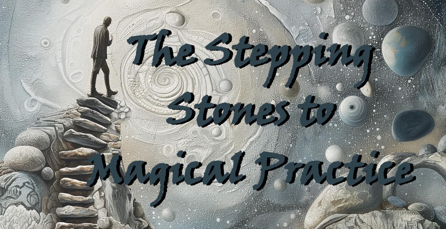 Stepping Stones to Magical Practice