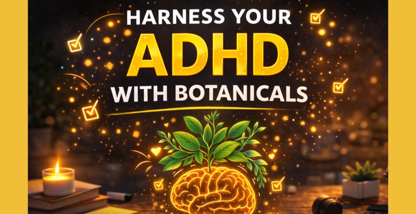 Harness Your ADHD with Botanicals