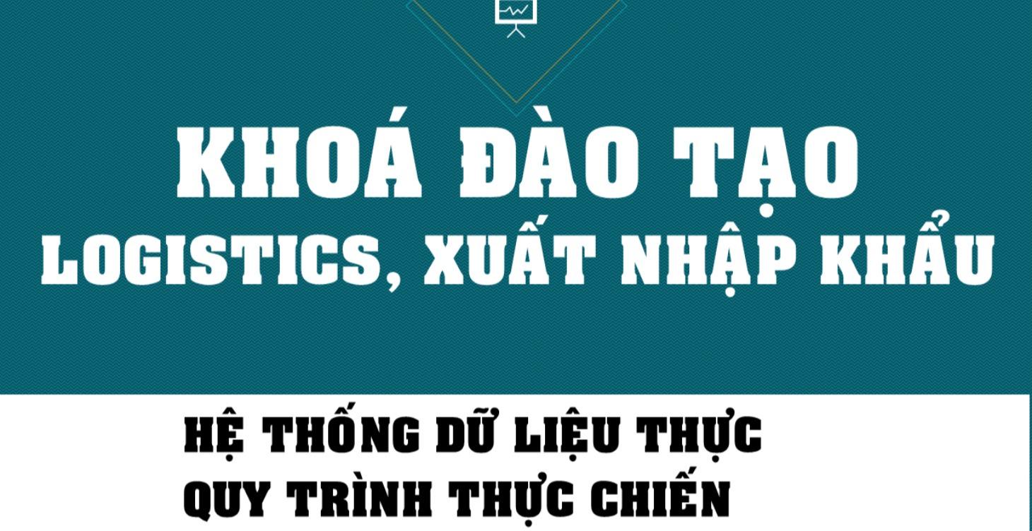 KHOÁ ĐÀO TẠO SALES LOGISTICS, XUẤT NHẬP KHẨU
