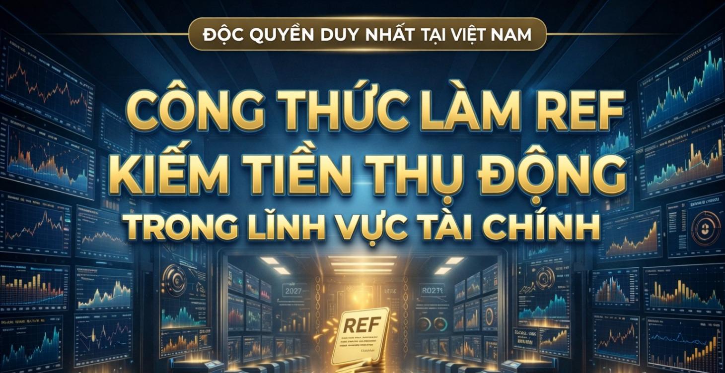CÔNG THỨC LÀM REF - NỀN TẢNG TÀI CHÍNH!
