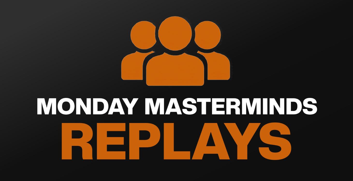 Replays - Monday Masterminds