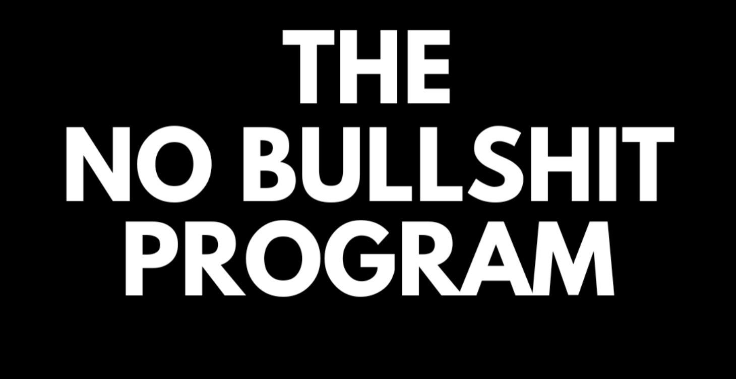 🚫 The No Bullshit Program!