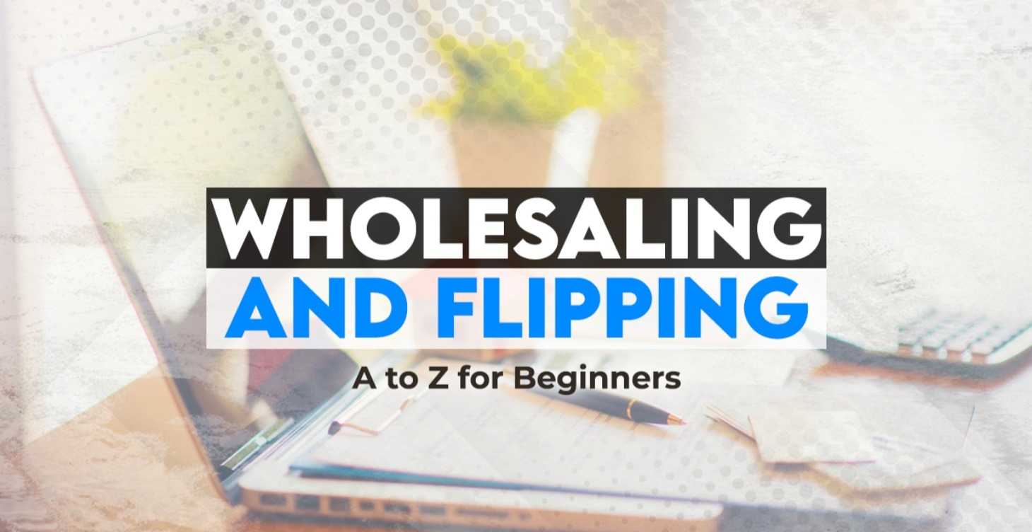 Wholesaling and Flipping