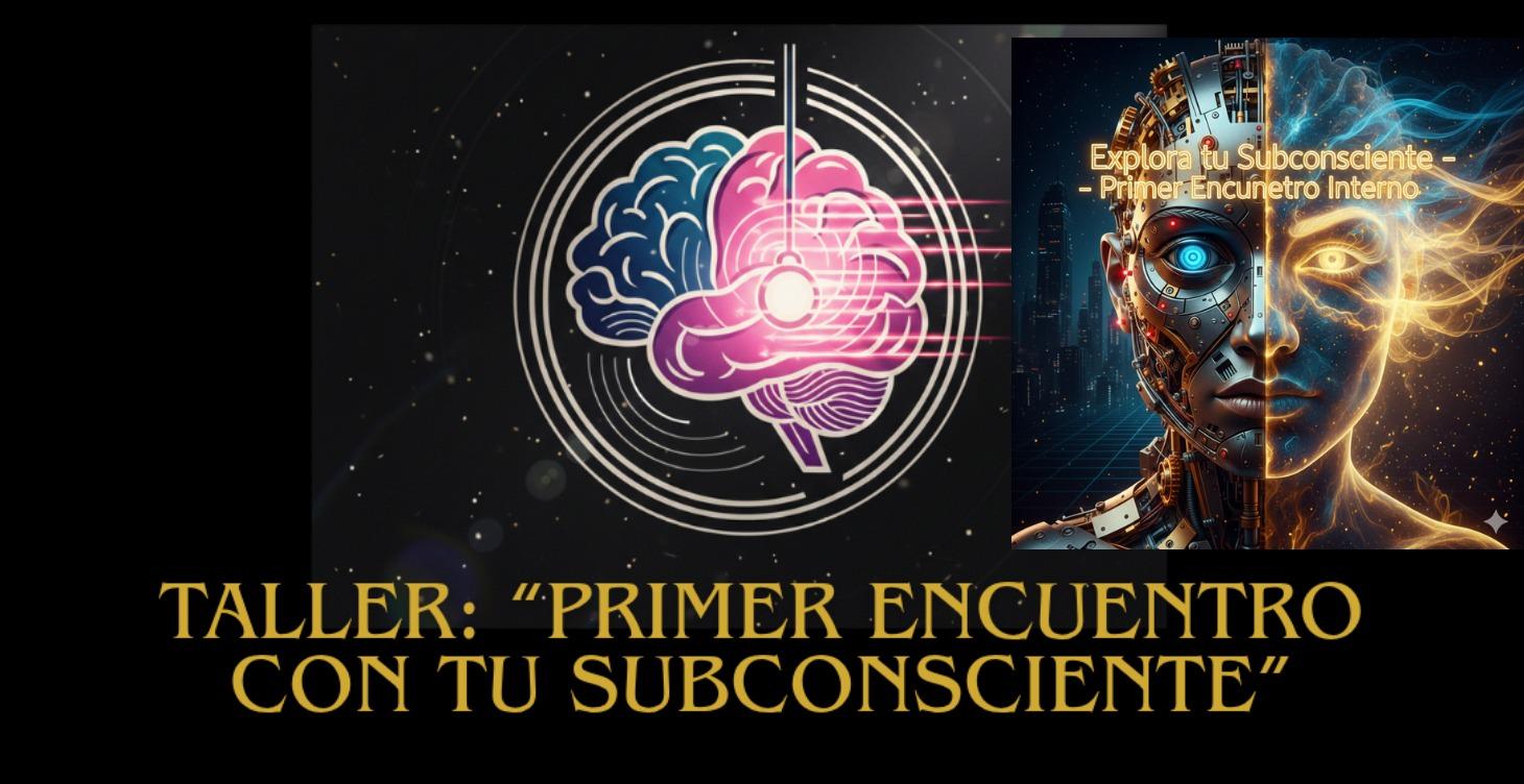 Taller: “Primer Encuentro con tu Subconsciente”
