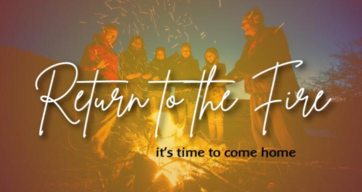 Return to the Fire 🔥
