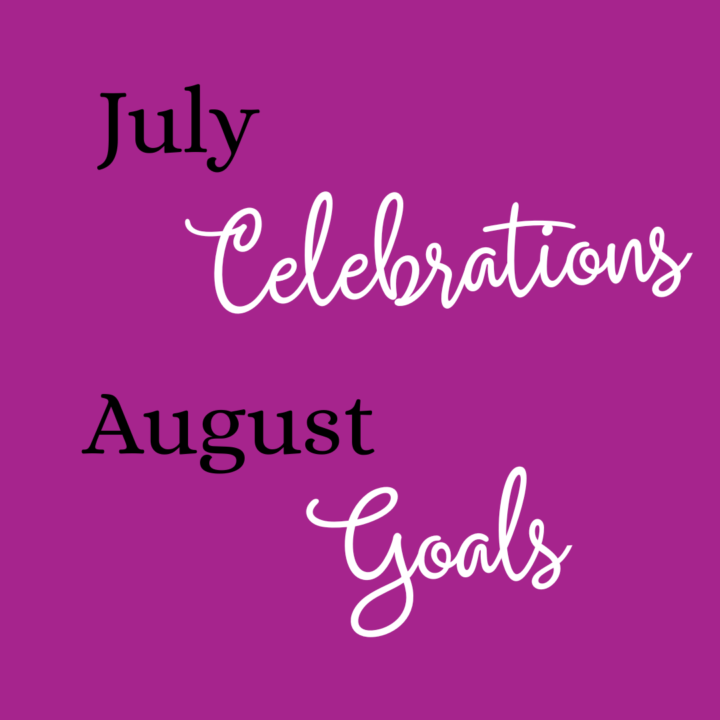 Celebrate July & Plan Aug