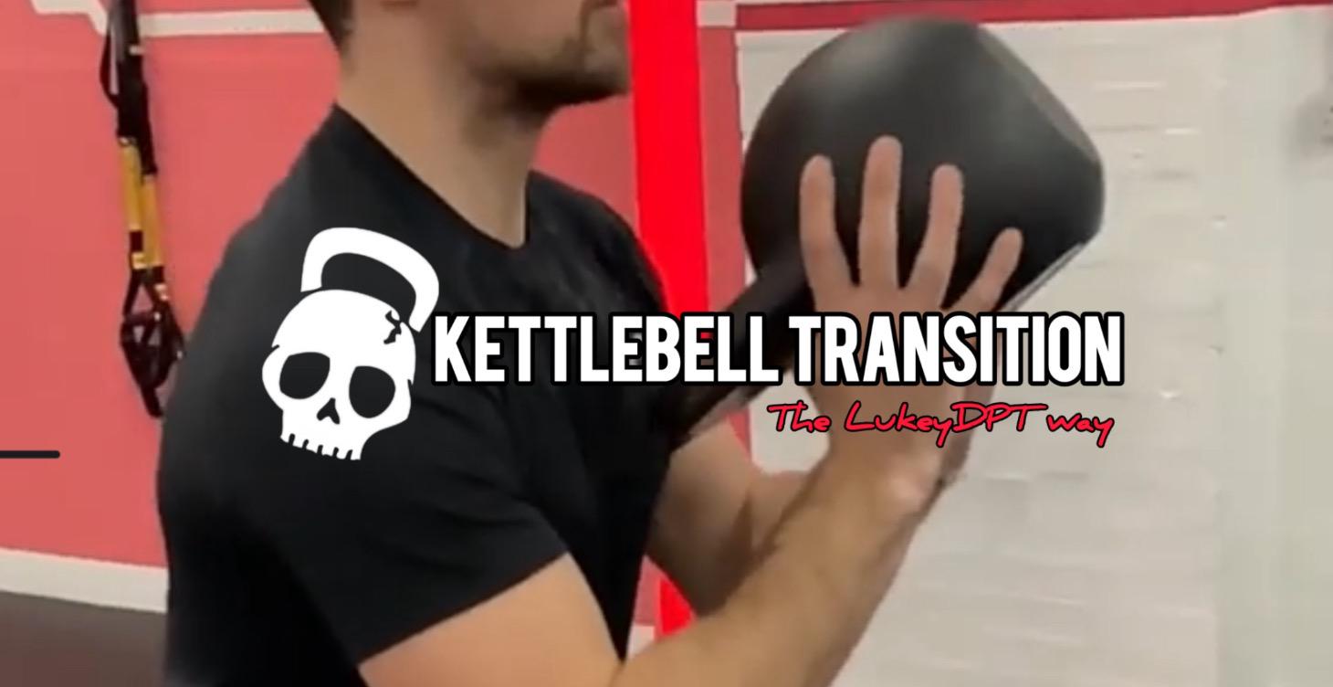Kettlebell Transition- The LukeyDPT way