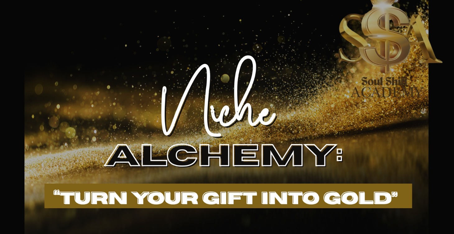 NICHE ALCHEMY - TURN YOUR GIFT INTO GOLD