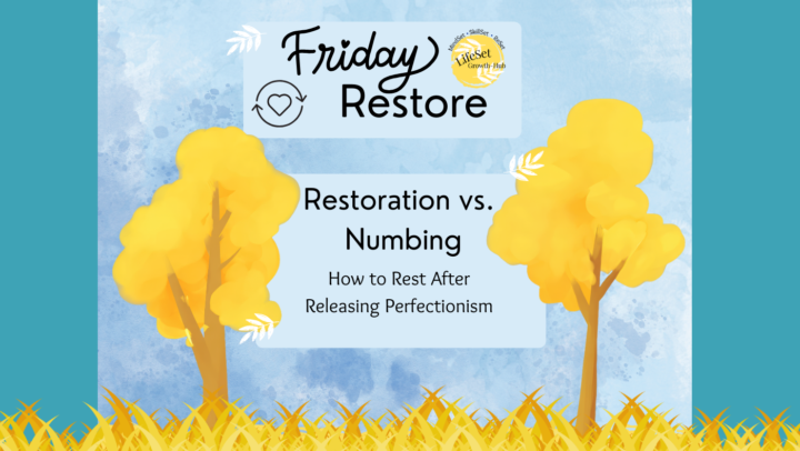 🌿 Restore Friday: Imperfect Progress vs. Numbing Perfectionism