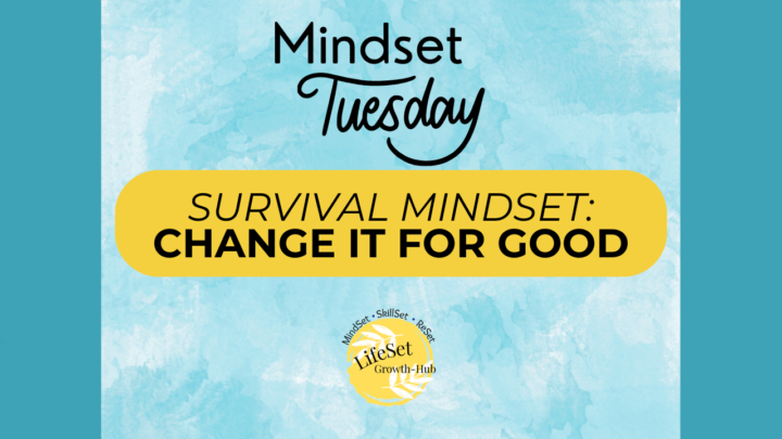 Tuesday Mindset: Shifting Away from 'Only Survival'