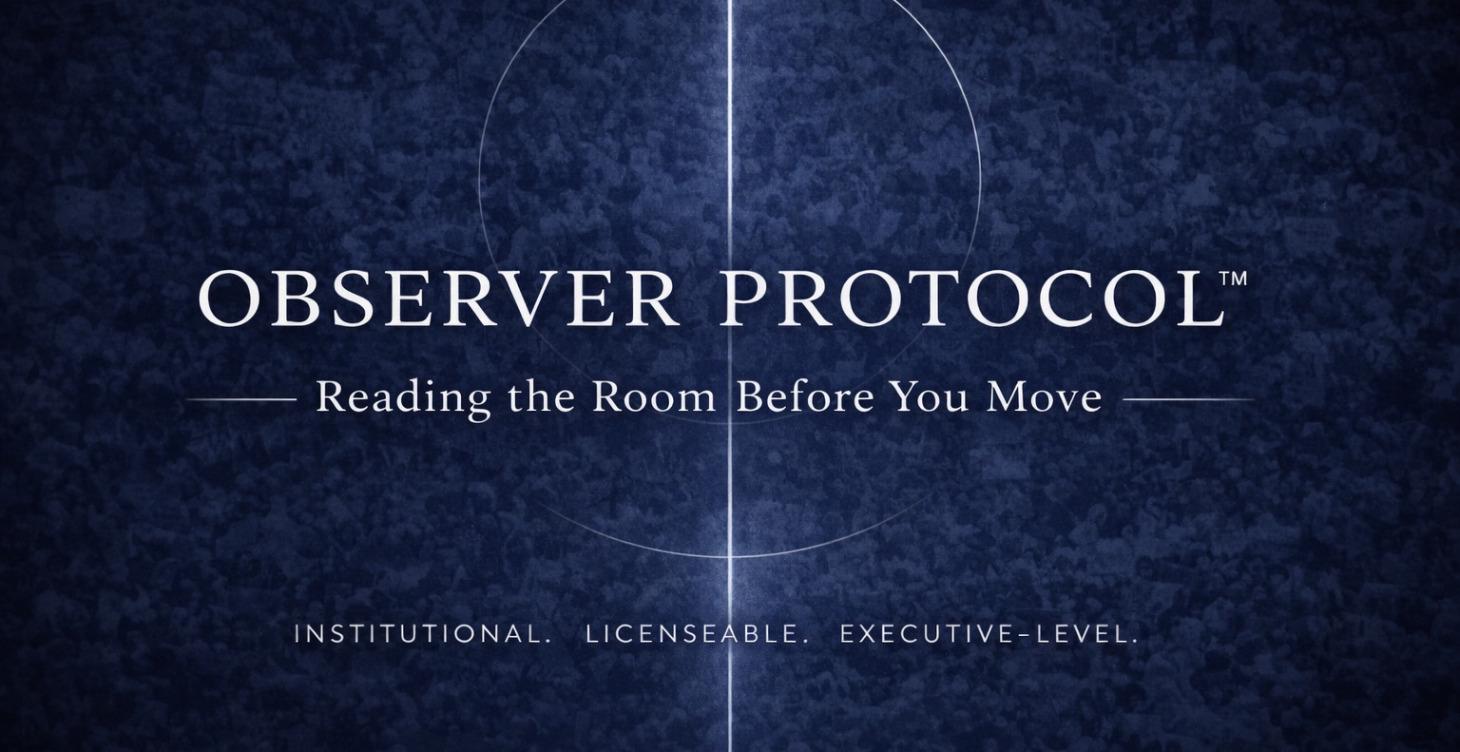 Observer Protocol—Reading the Room Before You Move